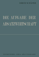 ISBN 9783322981776: Die Aufgabe der Absatzwirtschaft
