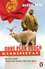 ISBN 9783328100478: Ohne Plan durch Kirgisistan - Auf der Suche nach dem wilden Ende der Welt