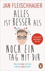 ISBN 9783328103431: Alles ist besser als noch ein Tag mit dir - Über die Liebe, ihr Ende und das Leben danach