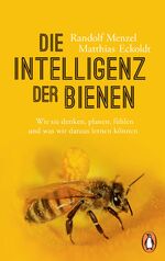 Die Intelligenz der Bienen - Wie sie denken, planen, fühlen und was wir daraus lernen können