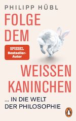 ISBN 9783328106647: Folge dem weißen Kaninchen ... in die Welt der Philosophie