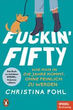 ISBN 9783328107767: Fuckin' Fifty - Wie man in die Jahre kommt, ohne peinlich zu werden - Das Buch zur beliebten SPIEGEL-Kolumne "Alter!" - Ein SPIEGEL-Buch