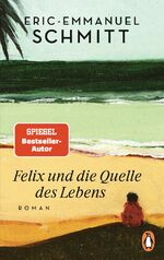 ISBN 9783328107804: Felix und die Quelle des Lebens: Roman - Vom Autor von »Monsieur Ibrahim und die Blumen des Koran«