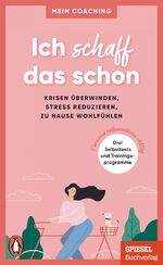 ISBN 9783328108320: Ich schaff das schon -  Krisen überwinden, Stress reduzieren, zu Hause wohlfühlen - 3 Selbsttests und Trainingsprogramme für einen entspannteren Alltag