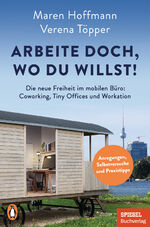 ISBN 9783328109464: Arbeite doch, wo du willst! - die neue Freiheit im mobilen Büro: Coworking, Tiny Offices und Workation