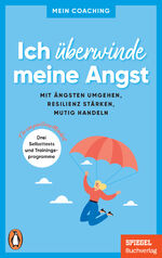 ISBN 9783328109976: Ich überwinde meine Angst – Mit Ängsten umgehen, Resilienz stärken, mutig handeln - 3 Selbsttests und Trainingsprogramme für ein positives Mindset - Ein SPIEGEL-Buch