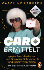 ISBN 9783328110446: Caro ermittelt – ... gegen Spam-Mailer und Love-Scammer, Schockanrufe und Scheinversprechen