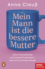 ISBN 9783328111450: Mein Mann ist die bessere Mutter | Wie ich Wunschfamilie und Traumberuf vereinbare - oder es mir zumindest einrede - Das Buch zur beliebten Kolumne 'Menschenskinder' auf SPIEGEL.de - Ein SPIEGEL-Buch