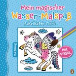 ISBN 9783328300847: Mein magischer Wasser-Malspaß - Fabelhafte Tiere - Ab 4 Jahren – Mit beiliegendem Pinsel