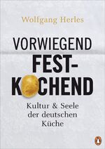 ISBN 9783328600046: Vorwiegend festkochend | Kultur und Seele der deutschen Küche | Wolfgang Herles | Buch | 416 S. | Deutsch | 2019 | Penguin [9] | EAN 9783328600046