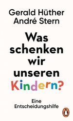 ISBN 9783328601197: Was schenken wir unseren Kindern? – Eine Entscheidungshilfe - Zwei bekannte Bildungsexperten über wahre Geschenke für Kinder