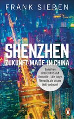 ISBN 9783328601524: Shenzhen - Zukunft Made in China - Zwischen Kreativität und Kontrolle - die junge Megacity, die unsere Welt verändert