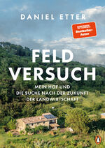 ISBN 9783328603016: Feldversuch – Mein Hof und die Suche nach der Zukunft der Landwirtschaft - Mit zahlreichen Fotos des Autors und preisgekrönten Fotografen