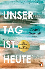 Unser Tag ist heute - Roman. »Eine wunderbare Lektion über das Leben. Voller Humor und Aufrichtigkeit!« Le Parisien