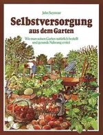 ISBN 9783332010596: Selbstversorgung aus dem Garten : wie man seinen Garten natürlich bestellt und gesunde Nahrung erntet. John Seymour. [Ill.: Peter Morter ... Aus dem Engl. übertr. von Irmgard und Nadja Kneißler]