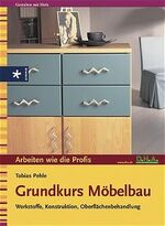 Grundkurs Möbelbau – Werkstoffe, Konstruktion, Oberflächenbehandlung