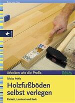 ISBN 9783332014228: Holzfußböden selbst verlegen – Parkett, Laminat und Kork