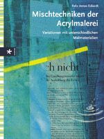 Mischtechniken der Acrylmalerei – Variationen mit unterschiedlichen Materialien