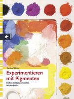 ISBN 9783332014914: Experimentieren mit Pigmenten – Farben selbst anmischen