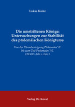 ISBN 9783339130440: Die umstrittenen Könige: Untersuchungen zur Stabilität des ptolemäischen Königtums – Von der Thronbesteigung Ptolemaios’ II. bis zum Tod Ptolemaios’ VI. (283/82–145 v. Chr.)