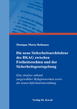 ISBN 9783339137425: Die neue Sicherheitsarchitektur des BKAG zwischen Freiheitsrechten und der Sicherheitsgesetzgebung - Eine Analyse anhand ausgewählter Befugnisnormen sowie der neuen Informationsordnung