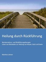 ISBN 9783347012622: Heilung durch Rückführung – Lösen von Blockaden zur Heilung von Körper, Geist und Seele