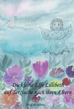 ISBN 9783347016637: Die kleine Elfe Lillibeth auf der Suche nach ihren Eltern