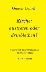 ISBN 9783347022607: Kirche: austreten oder drinbleiben? - Warum ich ausgetreten bin - und vieles mehr Streitschrift