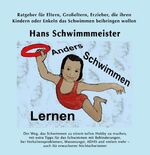 ISBN 9783347040823: Anders Schwimmen Lernen – Ratgeber für Eltern, Großeltern, Erzieher, die ihren Kindern oder Enkeln das Schwimmen beibringen wollen