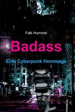 Falk Hummel: Badass: Eine Cyberpunk Homm Falk Hummel: Badass: Eine Cyberpunk Homm