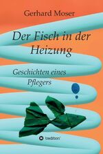 ISBN 9783347110786: Der Fisch in der Heizung - Geschichten eines Pflegers