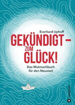 Everhard Uphoff: Gekündigt – zum Glück! 