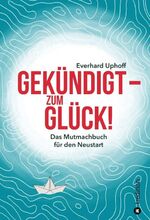 Everhard Uphoff: Gekündigt – zum Glück! 