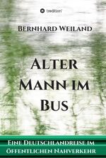 ISBN 9783347115279: Alter Mann im Bus - Eine Deutschlandreise im öffentlichen Nahverkehr