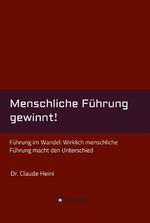 ISBN 9783347116719: Menschliche Führung gewinnt! - Führung im Wandel: Wirklich menschliche Führung macht den Unterschied