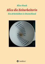 ISBN 9783347147348: Alice die Zeitarbeiterin - Ein Arbeitsleben in Deutschland