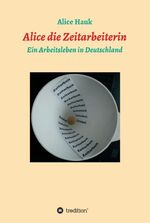ISBN 9783347147355: Alice die Zeitarbeiterin – Ein Arbeitsleben in Deutschland