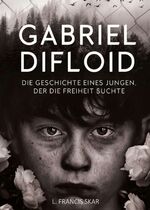 ISBN 9783347153172: Gabriel DiFloid - Die Geschichte eines Jungen, der die Freiheit suchte