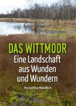 ISBN 9783347191907: Das Wittmoor - Eine Landschaft aus Wunden und Wundern