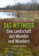 ISBN 9783347191914: Das Wittmoor - Eine Landschaft aus Wunden und Wundern