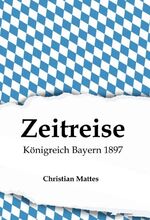 ISBN 9783347216693: Zeitreise - Königreich Bayern 1897