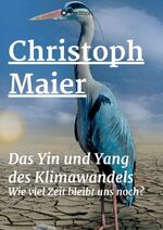 ISBN 9783347266452: Das Yin und Yang des Klimawandels | Wie lang bleibt uns noch? | Christoph Maier | Taschenbuch | Paperback | 32 S. | Deutsch | 2021 | tredition | EAN 9783347266452