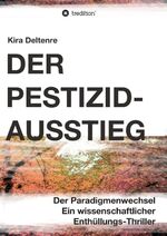 ISBN 9783347304079: Der Pestizid-Ausstieg - Der Paradigmenwechsel - ein wissenschaftlicher Enthüllungsthriller