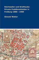 ISBN 9783347336605: Reichsadler und Brieftaube: Private Postdienstleister in Freiburg 1886 - 1900