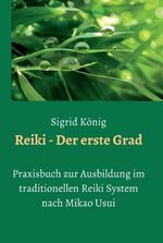 ISBN 9783347376984: Reiki - Der erste Grad - Praxisbuch zur Ausbildung im traditionellen Reiki System nach Mikao Usui