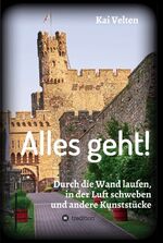 ISBN 9783347381384: Alles geht! - Durch die Wand laufen, in der Luft schweben und andere Kunststücke