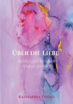 ISBN 9783347393745: Über die Liebe - Befreiung aus der Versklavung