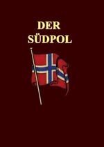 Roald Amundsen: Der Südpol