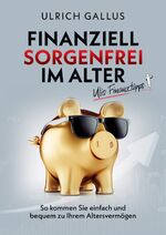 ISBN 9783347414242: Finanziell sorgenfrei im Alter – Ulis Finanztipps