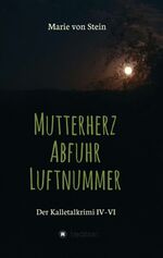 ISBN 9783347416529: Der Kalletalkrimi IV-VI | Mutterherz - Abfuhr - Luftnummer | Marie von Stein | Taschenbuch | Paperback | 496 S. | Deutsch | 2021 | tredition | EAN 9783347416529